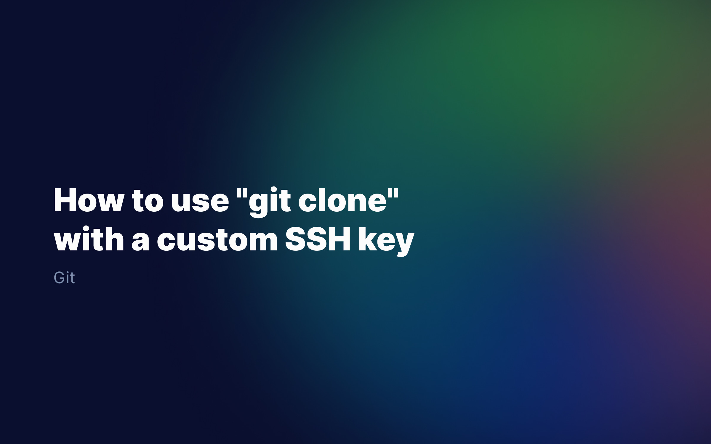  How to use _git clone_ with a custom SSH key