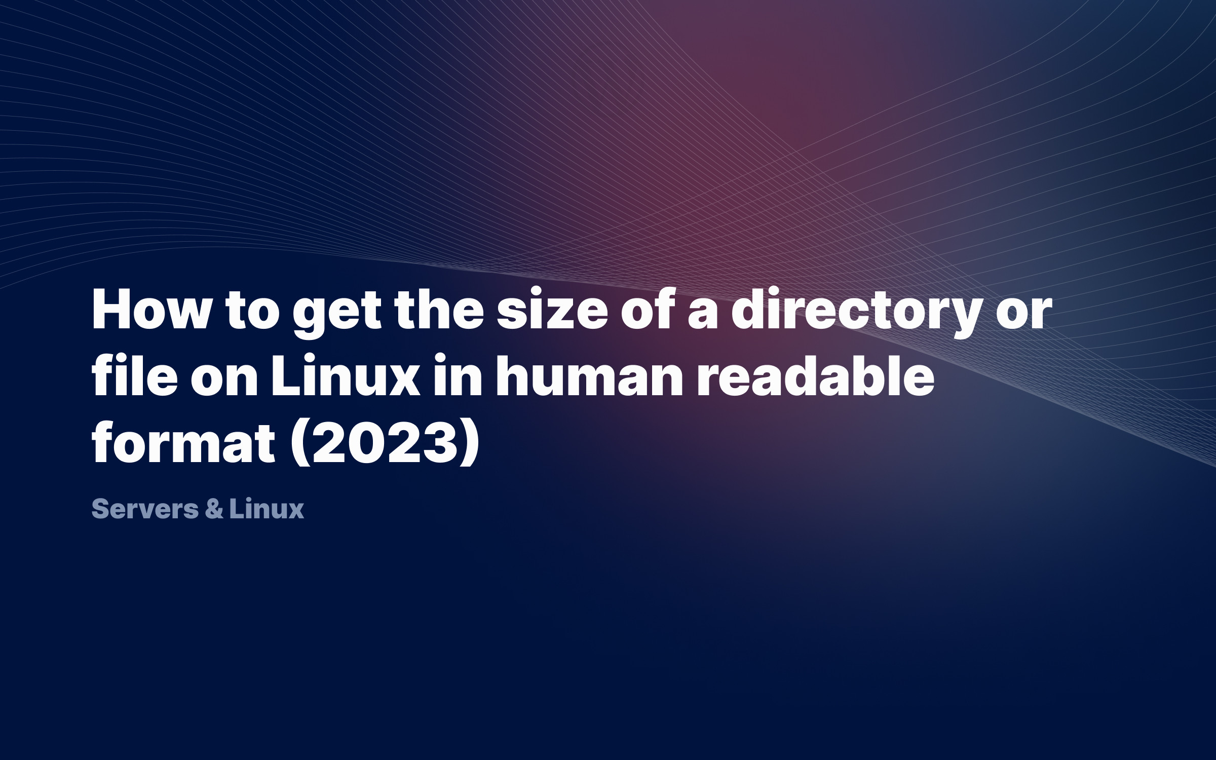 How to get the size of a directory or file on Linux in human readable format (2023)
