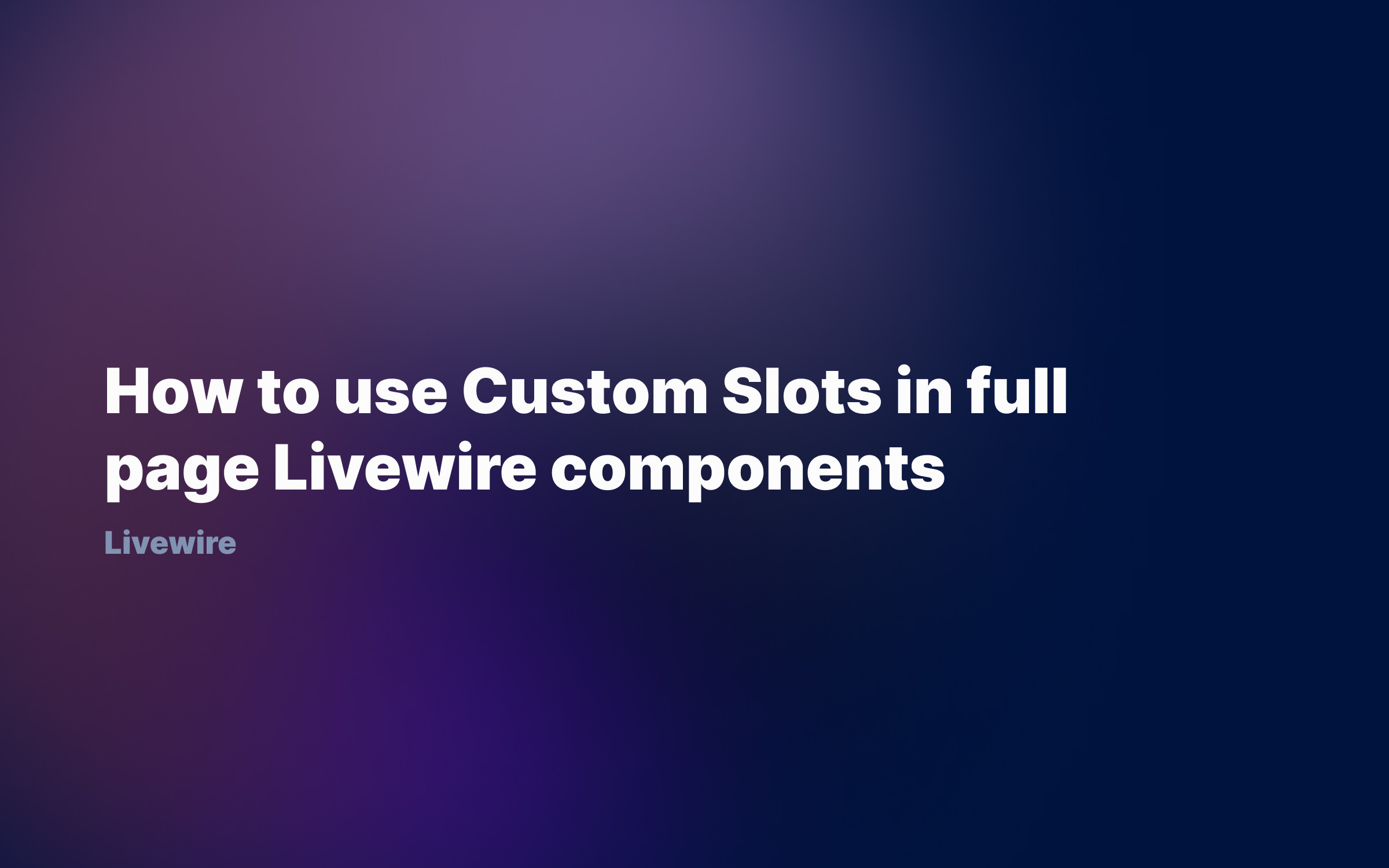  How to use Custom Slots in full page Livewire components