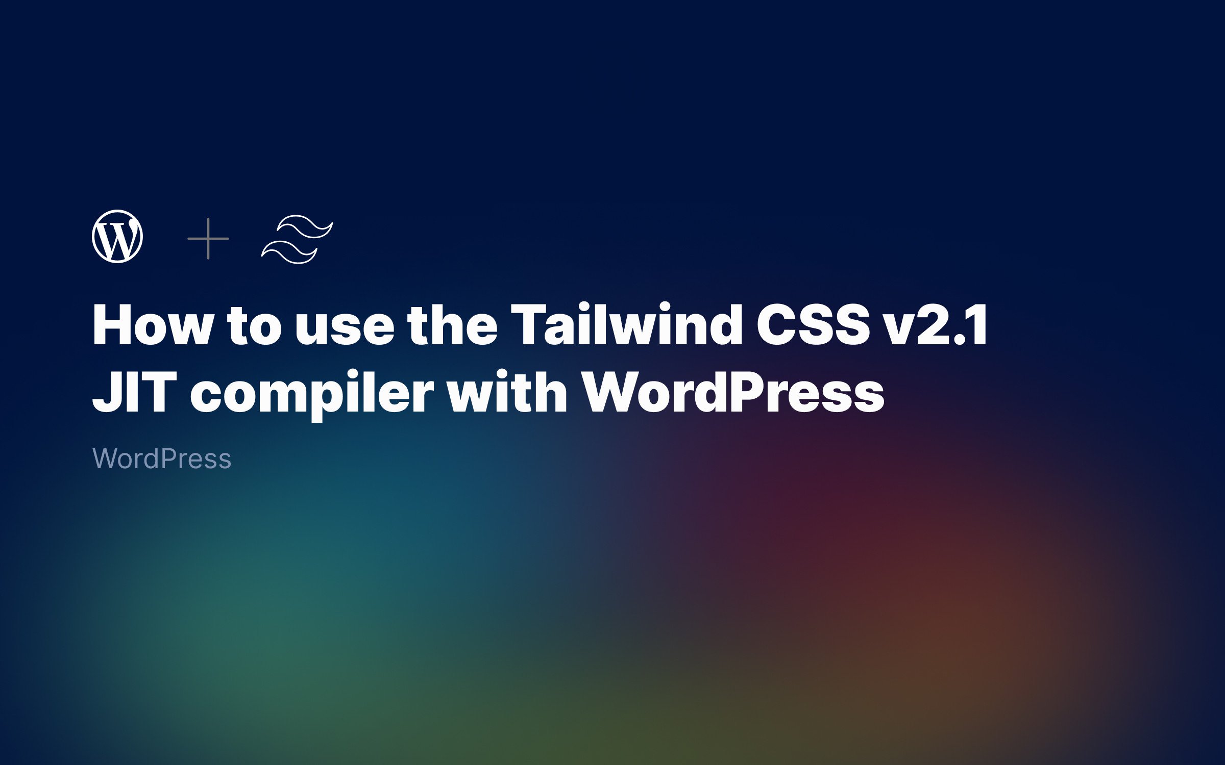 How-to-use-the-Tailwind-CSS-v2.1-JIT-compiler-with-WordPress-1