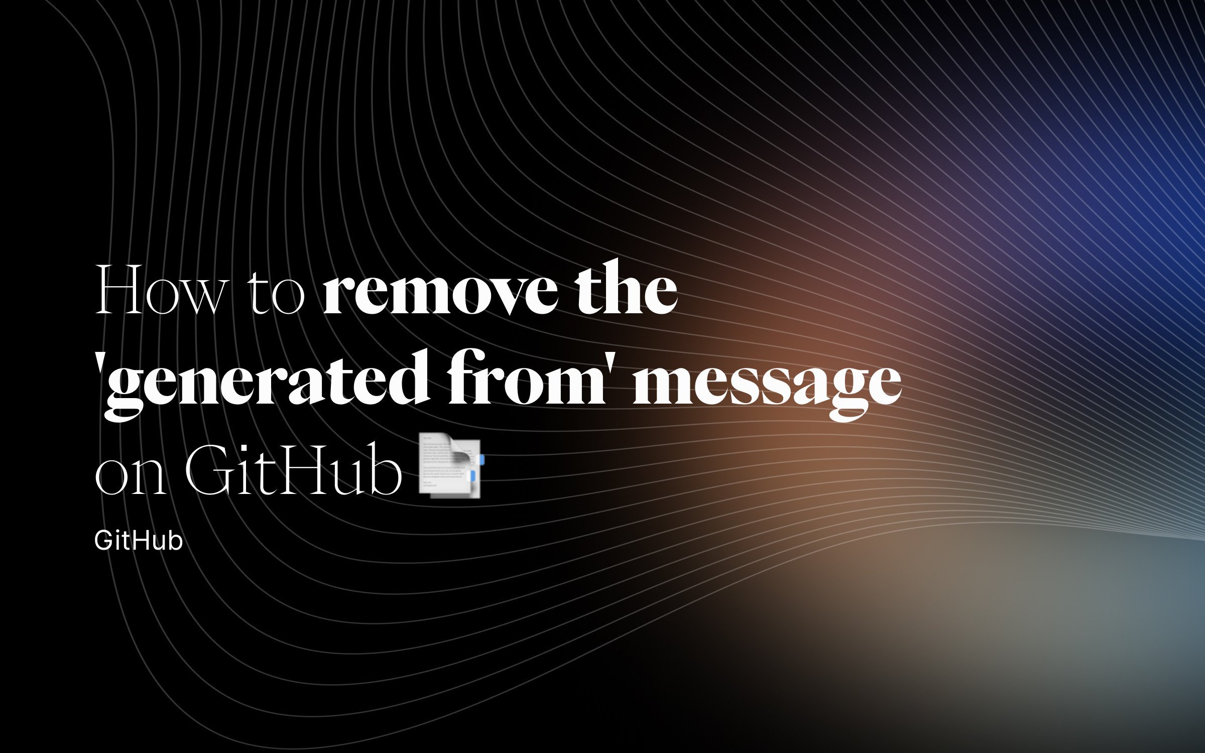 How-to-remove-the-generated-from-message-on-GitHub