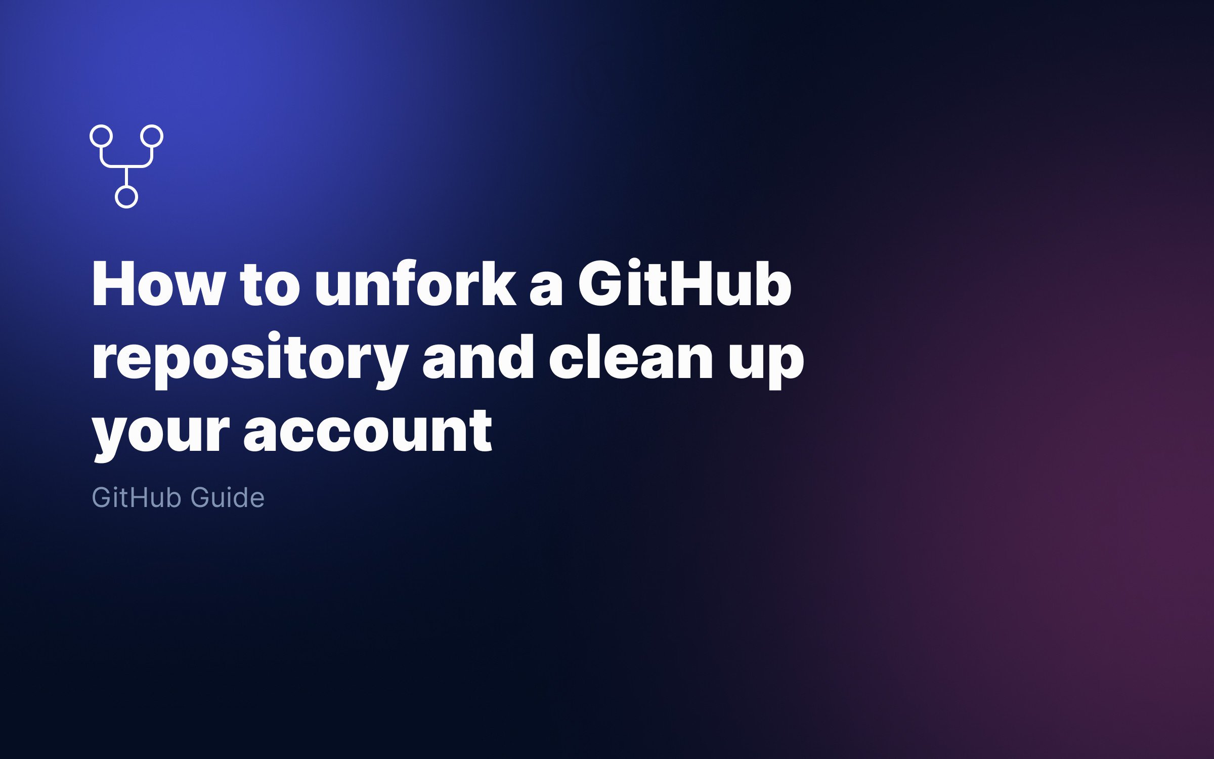 How-to-unfork-a-GitHub-repository-and-clean-up-your-account